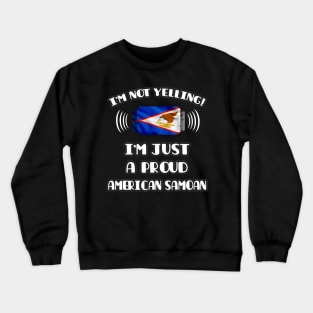 I'm Not Yelling I'm A Proud American Samoan - Gift for American Samoan With Roots From American Samoa Crewneck Sweatshirt